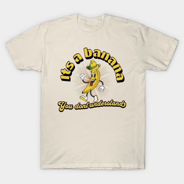 it's a banana. T-Shirt by Eleganzmod